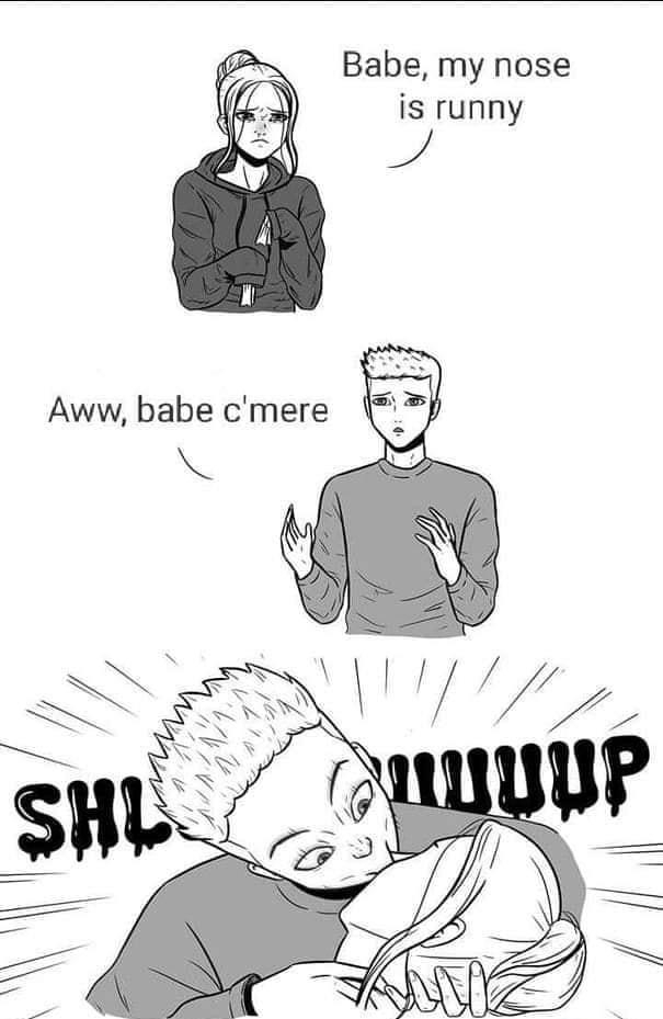 Babe my nose is runny