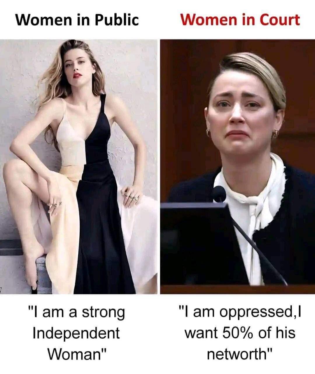 Women in Public: I am a strong Independent Woman. Women in Court: I am oppressed, I want 50% of his networth.