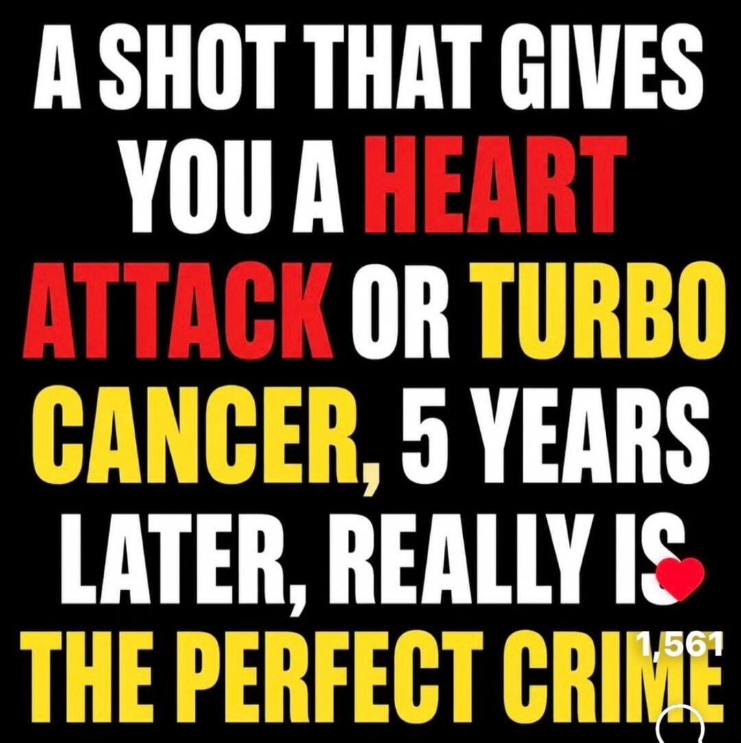 A SHOT THAT GIVES YOU A HEART ATTACK OR TURBO CANCER, 5 YEARS LATER, REALLY IS THE PERFECT CRIME