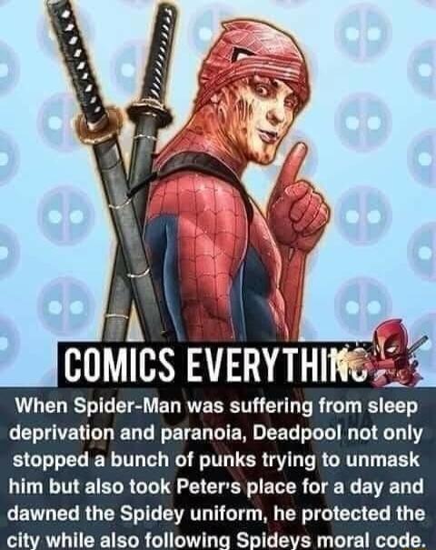 LELRSGET S ELRVEERET EU T R R T deprivation and paranoia Deadpool not only EG G ERT BOR EIT TER L R GHT T EETS him but also took Peters place for a day and GETVT L RG RS G ERTL T TG MG CY I CA EL R G T city while also following Spideys moral code