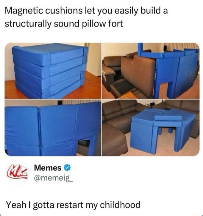 Magnetic cushions let you easily build a structurally sound pillow fort CA_ Memes memeig Yeah gotta restart my childhood