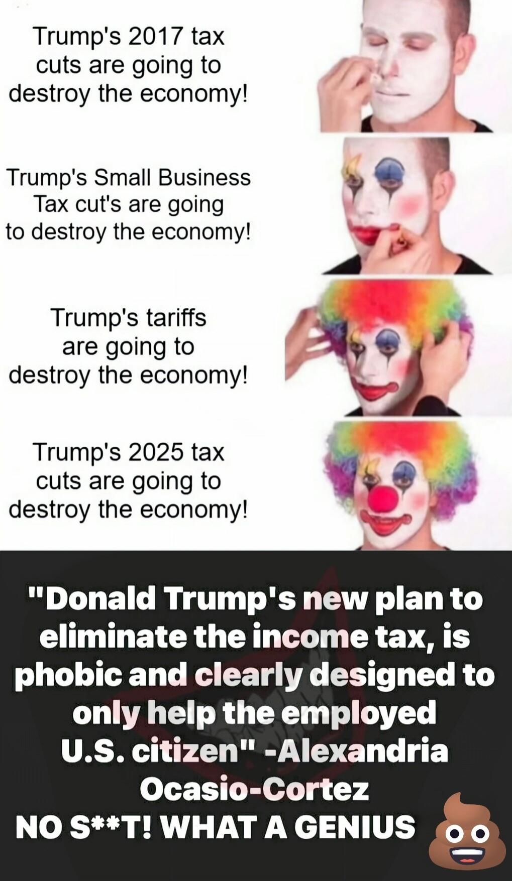 Trump's 2017 tax cuts are going to destroy the economy! Trump's Small Business Tax cut's are going to destroy the economy! Trump's tariffs are going to destroy the economy! Trump's 2025 tax cuts are going to destroy the economy! 