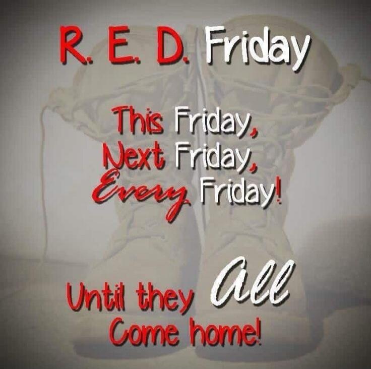 R.E.D. Friday This Friday, Next Friday, Every Friday! Until they All Come home!