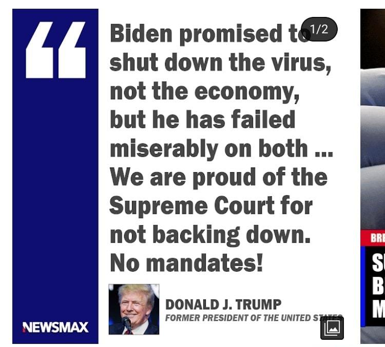 Biden promised 16D shut down the virus not the economy i but he has failed miserably on both l We are proud of the Supreme Court for I not backing down n No mandates a DONALD J TRUMP PRl FORMER PRESIDENT OF THE UNITED s