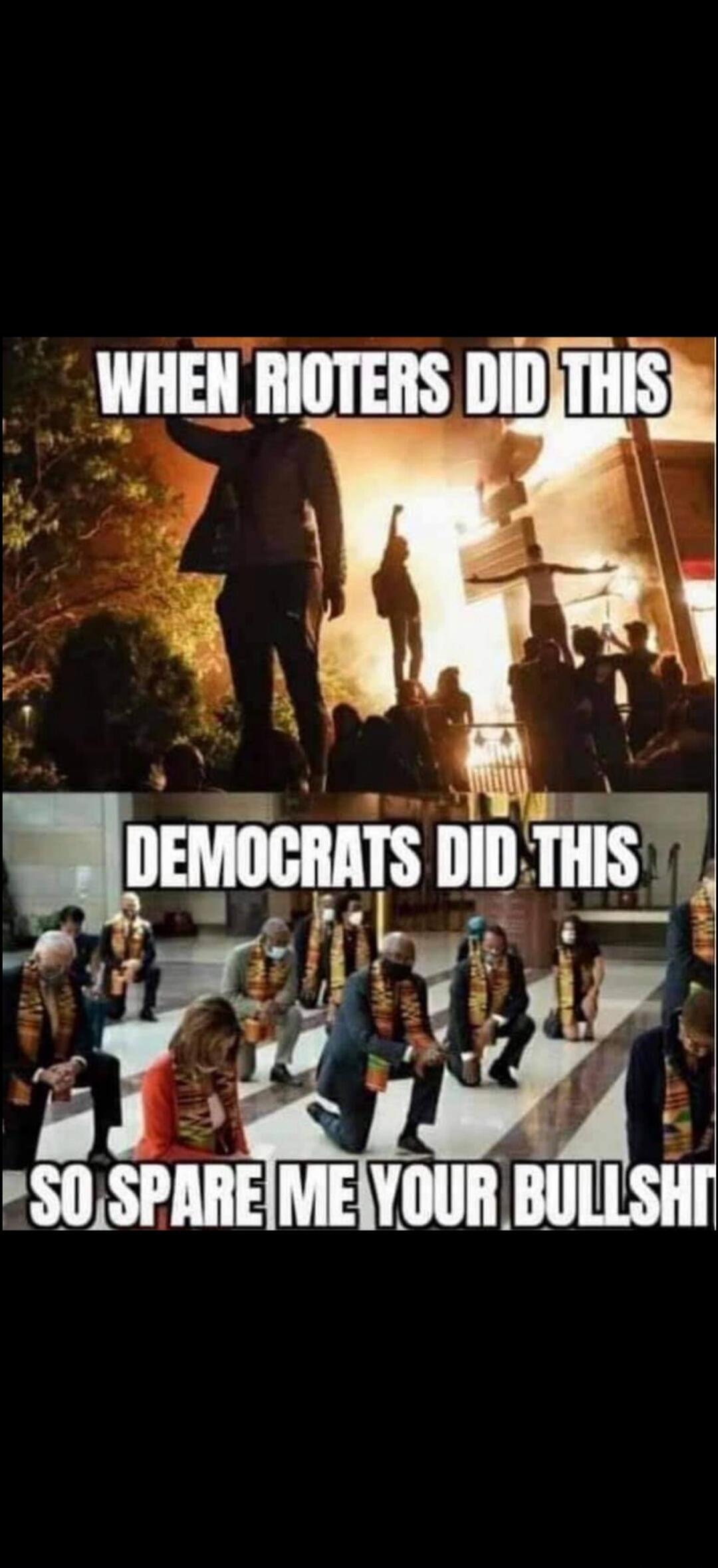 WHEN RIOTERS DID THIS
DEMOCRATS DID THIS
SO SPARE ME YOUR BULLSHIT