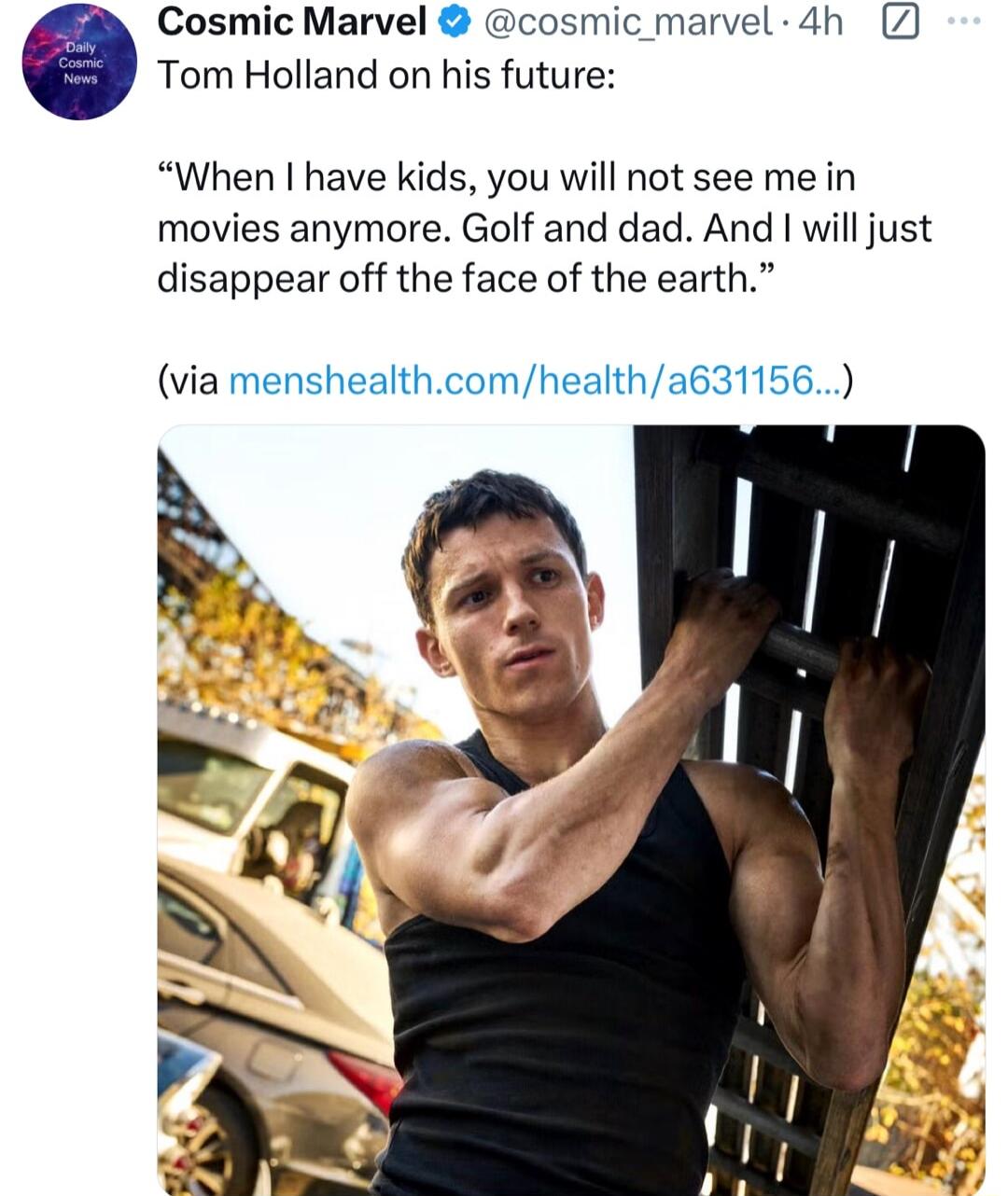 Cosmic Marvel cosmic marvel 4h Tom Holland on his future When have kids you will not see me in movies anymore Golf and dad And will just disappear off the face of the earth via menshealthcomhealtha631156