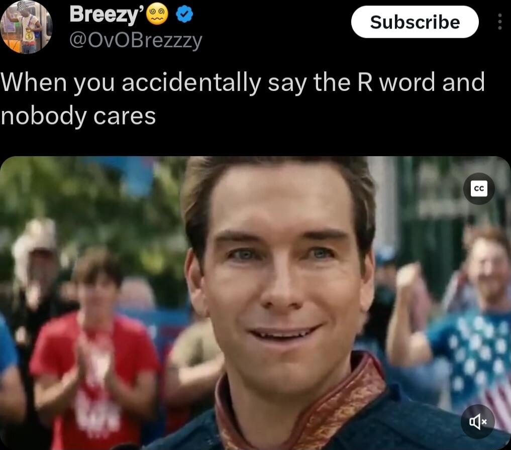 Breezy lelVelrr72T When you accidentally say the R word and nobody cares