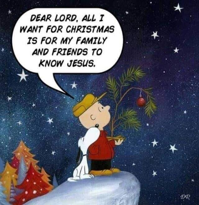 DEAR LORD, ALL I WANT FOR CHRISTMAS IS FOR MY FAMILY AND FRIENDS TO KNOW JESUS.