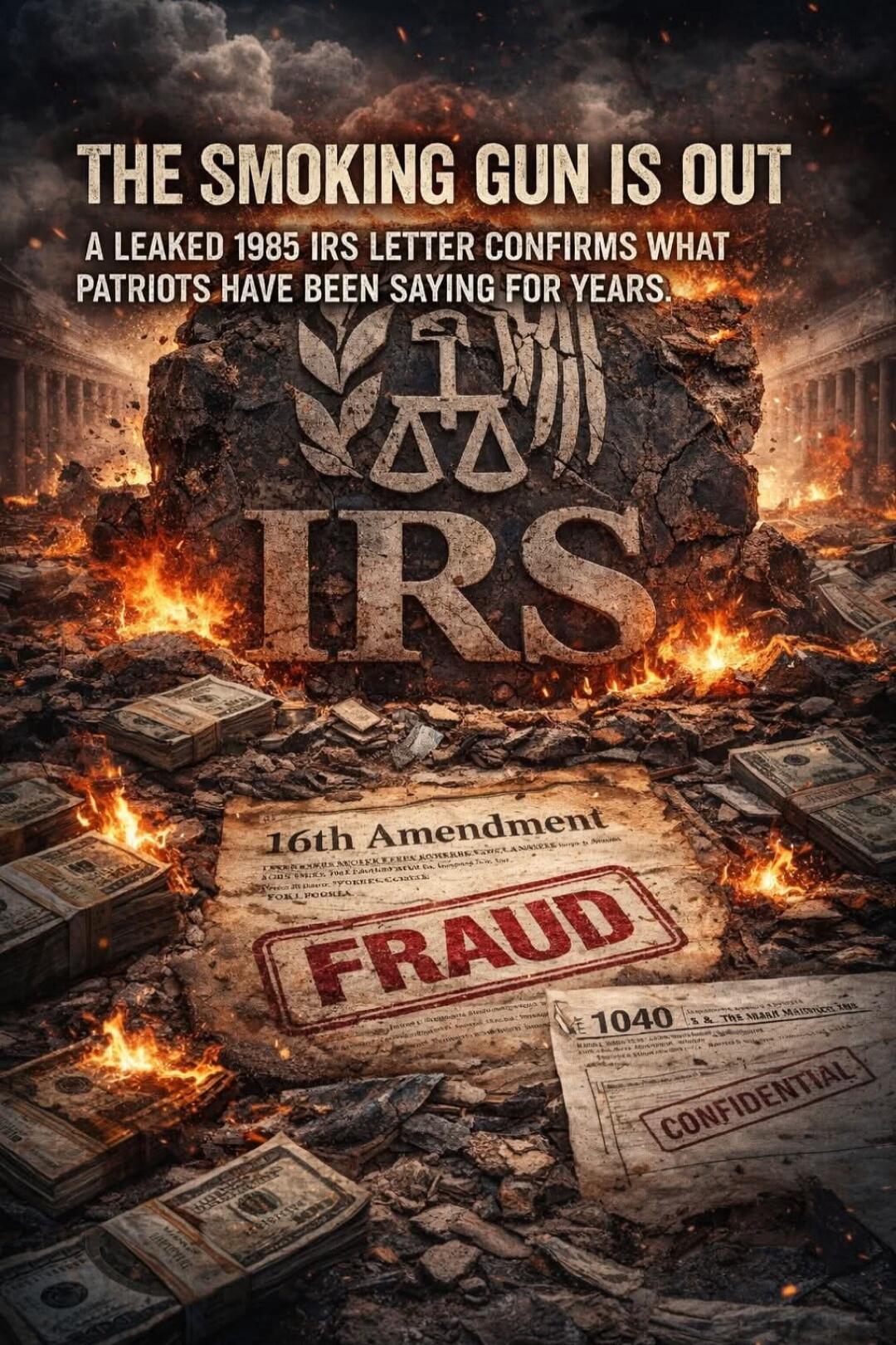 THE SMOKING GUN IS OUT
A LEAKED 1985 IRS LETTER CONFIRMS WHAT PATRIOTS HAVE BEEN SAYING FOR YEARS.
IRS
16th Amendment
FRAUD
1040
CONFIDENTIAL