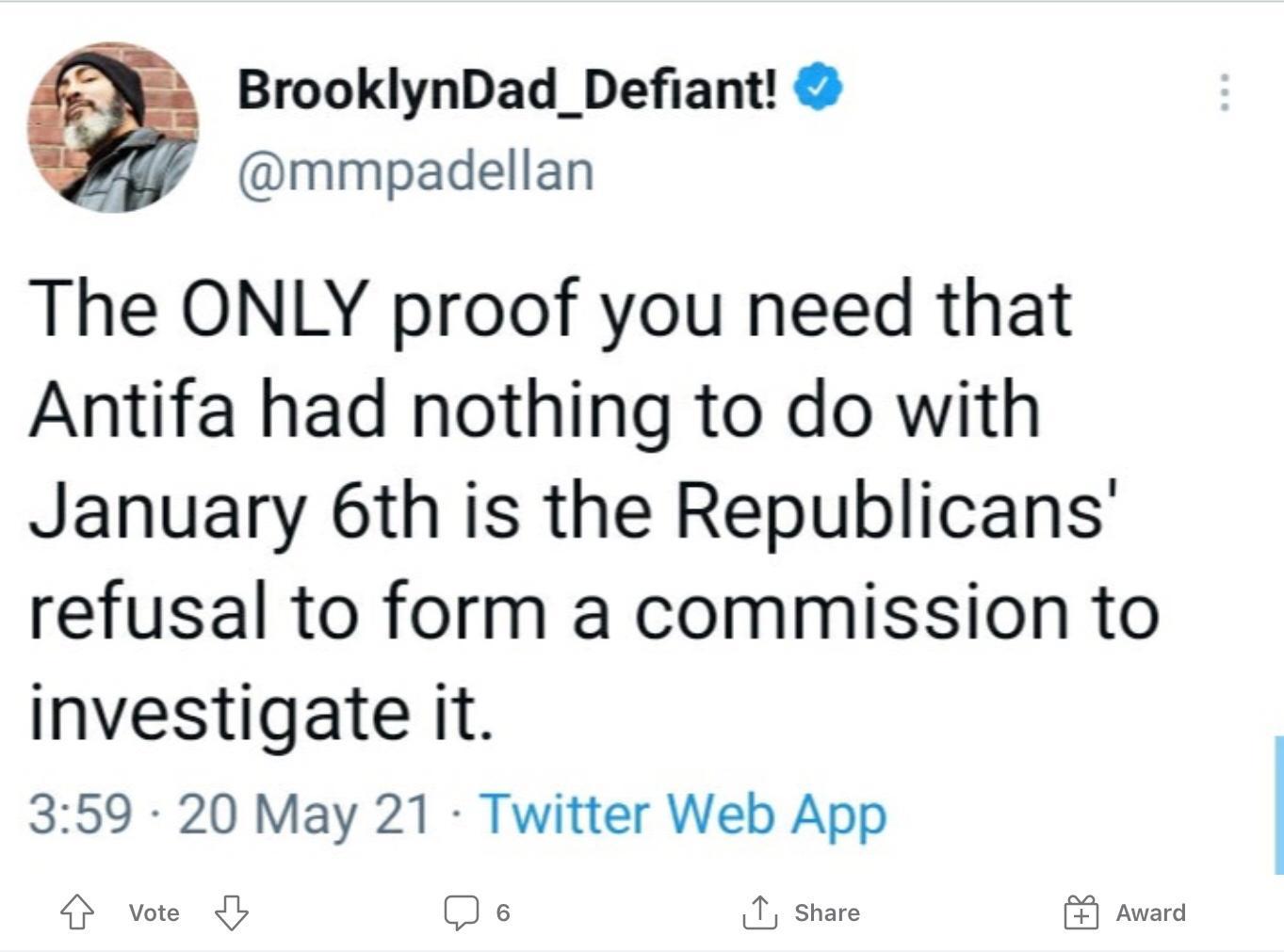 BrooklynDad_Defiant mmpadellan The ONLY proof you need that Antifa had nothing to do with January 6th is the Republicans refusal to form a commission to investigate it 359 20 May 21 Twitter Web App G Vote D 6 iJ Share r Award