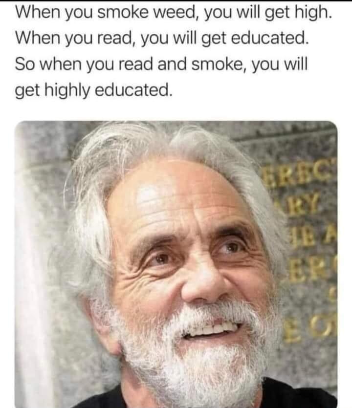 When you smoke weed you will get high When you read you will get educated So when you read and smoke you will get highly educated