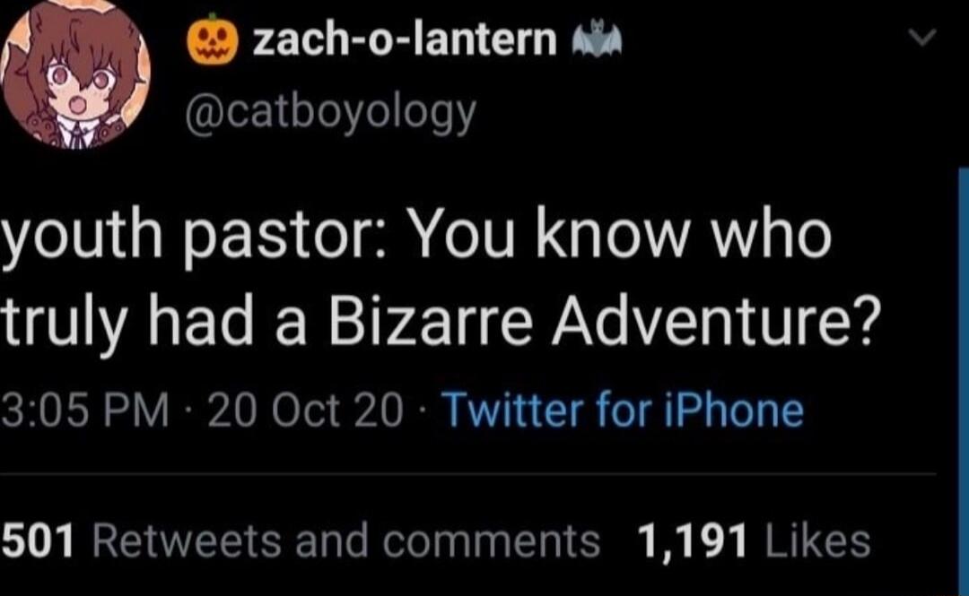 zach o lantern a4 catboyology youth pastor You know who truly had a Bizarre Adventure 305 PM 20 Oct 20 Twitter for iPhone 501 Retweets and comments 1191 Likes