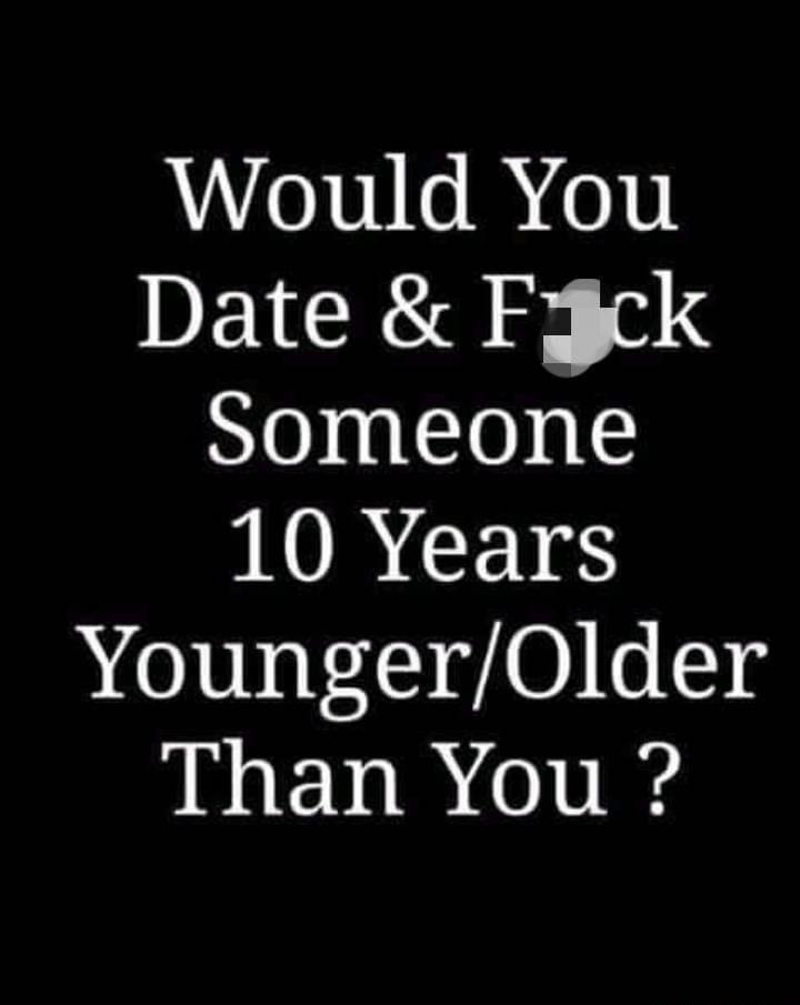 e181 s 0 0 Date Fjck Someone 10 Years YoungerOlder Than You