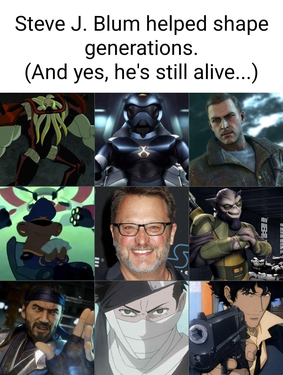 Steve J Blum helped shape generations And yes hes still alive