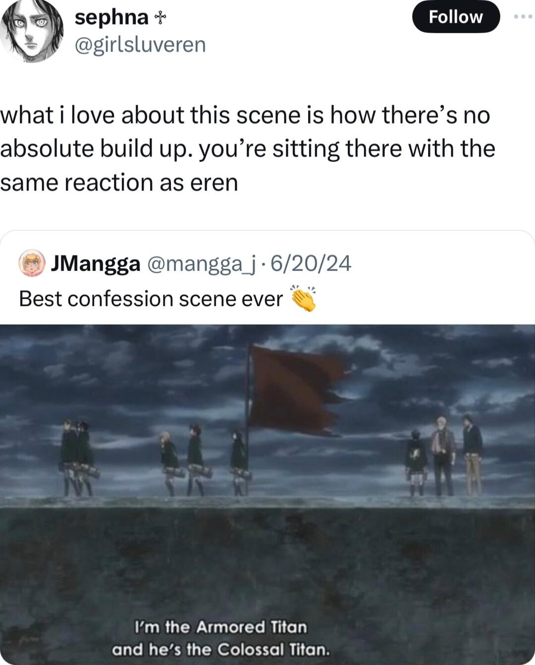 sephna girlsluveren hat i love about this scene is how theres no absolute build up youre sitting there with the same reaction as eren JMangga mangga j 62024 Best confession scene ever Im the Armored Titan and hes the Colossal Titan