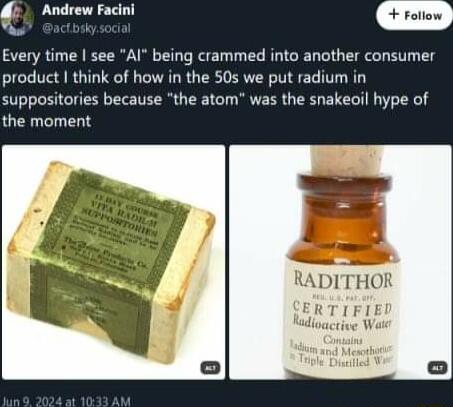 Andrew Facini Every time see Al being crammed into another consumer product think of how in the 50s we put radium in suppositories because the atom was the snakeoil hype of the moment Mlllll