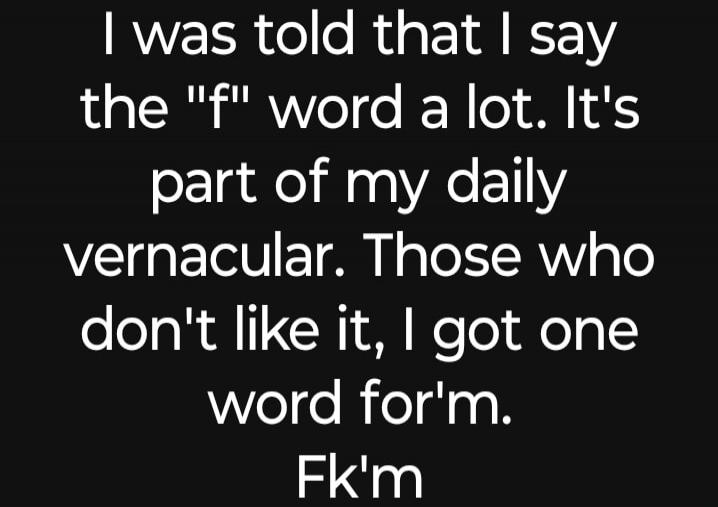 I was told that I say the 
