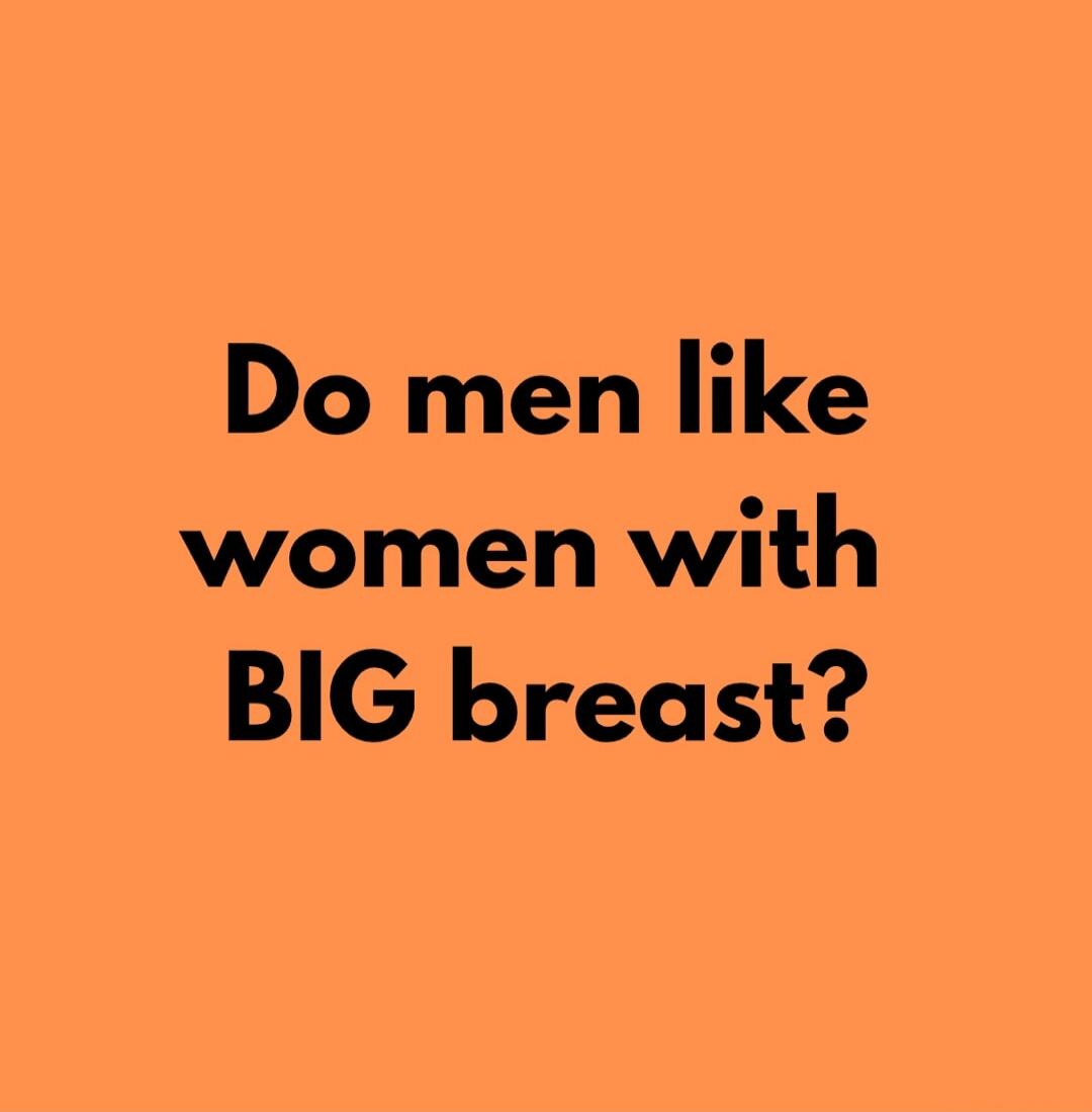 Do men like women with BIG breast?