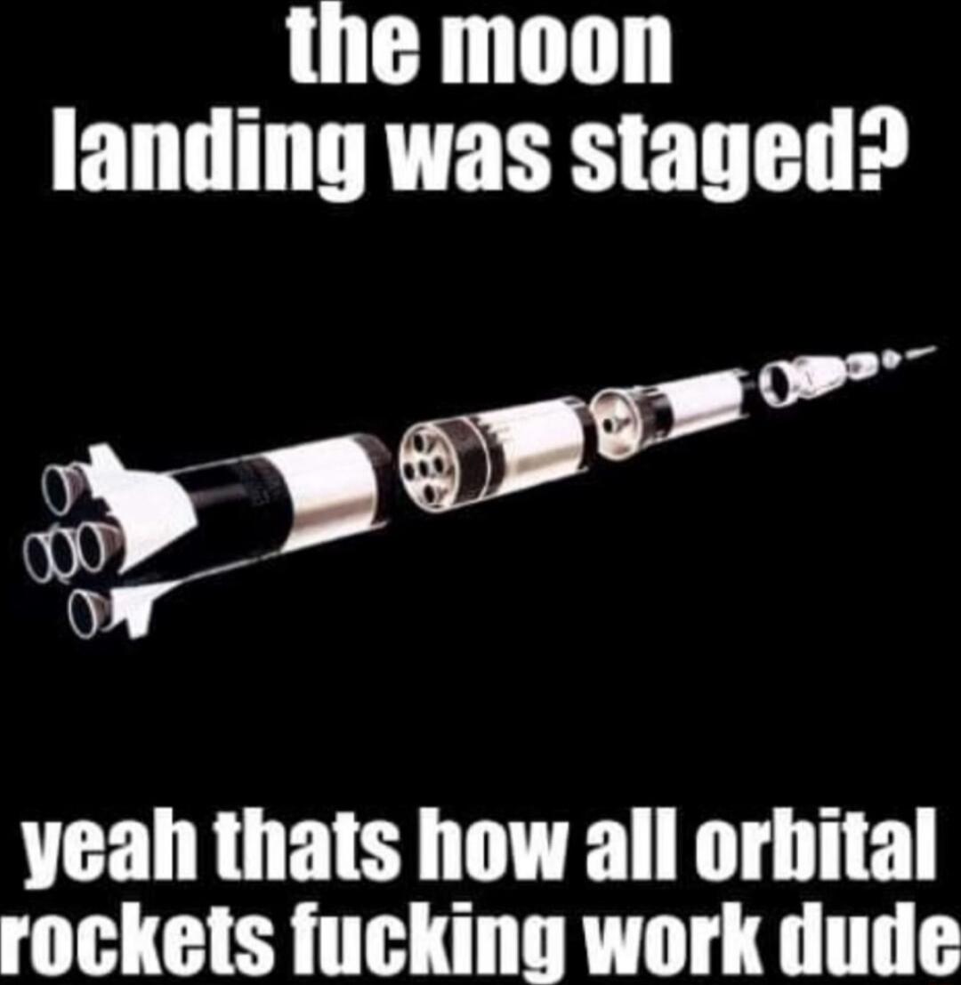 i yeah thats how all orbital rockets fucking work dude