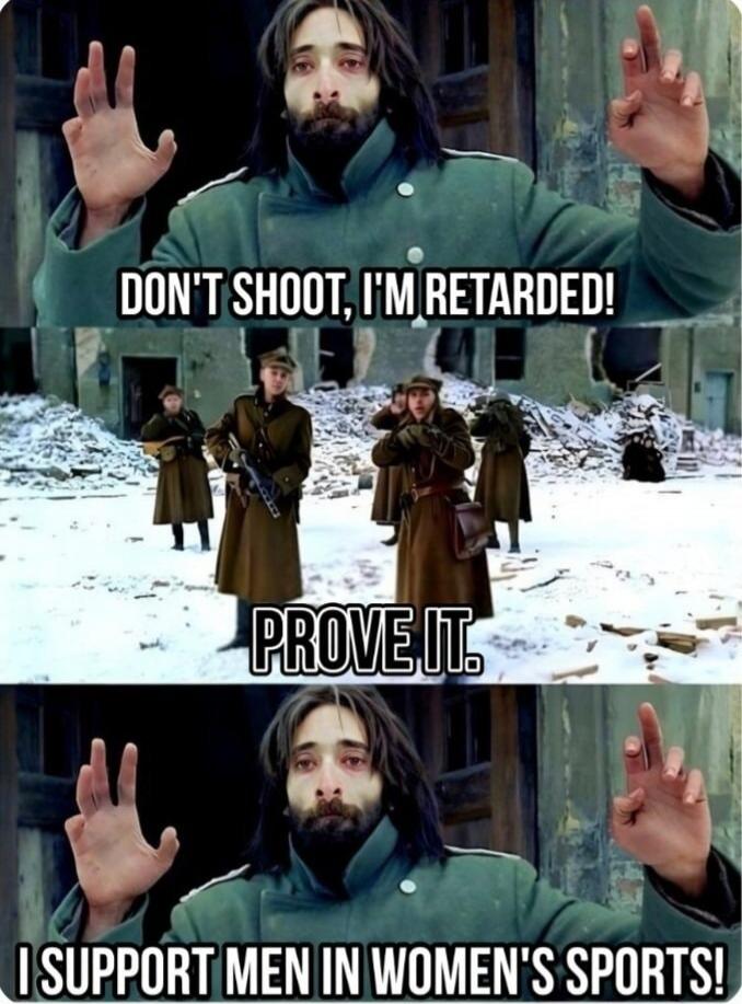DON'T SHOOT, I'M RETARDED! PROVE IT. I SUPPORT MEN IN WOMEN'S SPORTS!