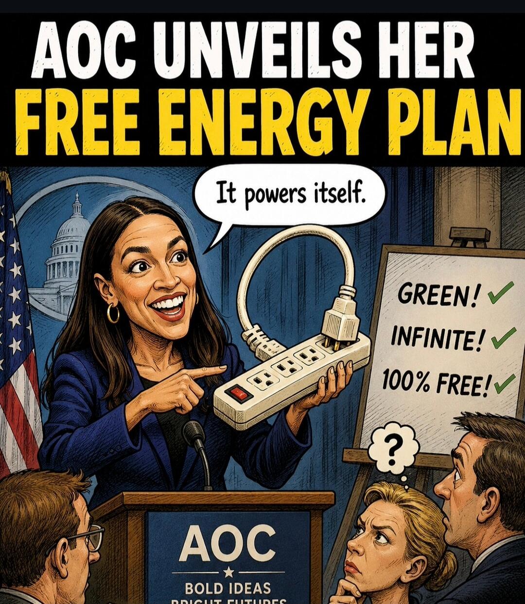 AOC UNVEILS HER FREE ENERGY PLAN. It powers itself. GREEN! INFINITE! 100% FREE! AOC BOLD IDEAS BRIGHT FUTURES.