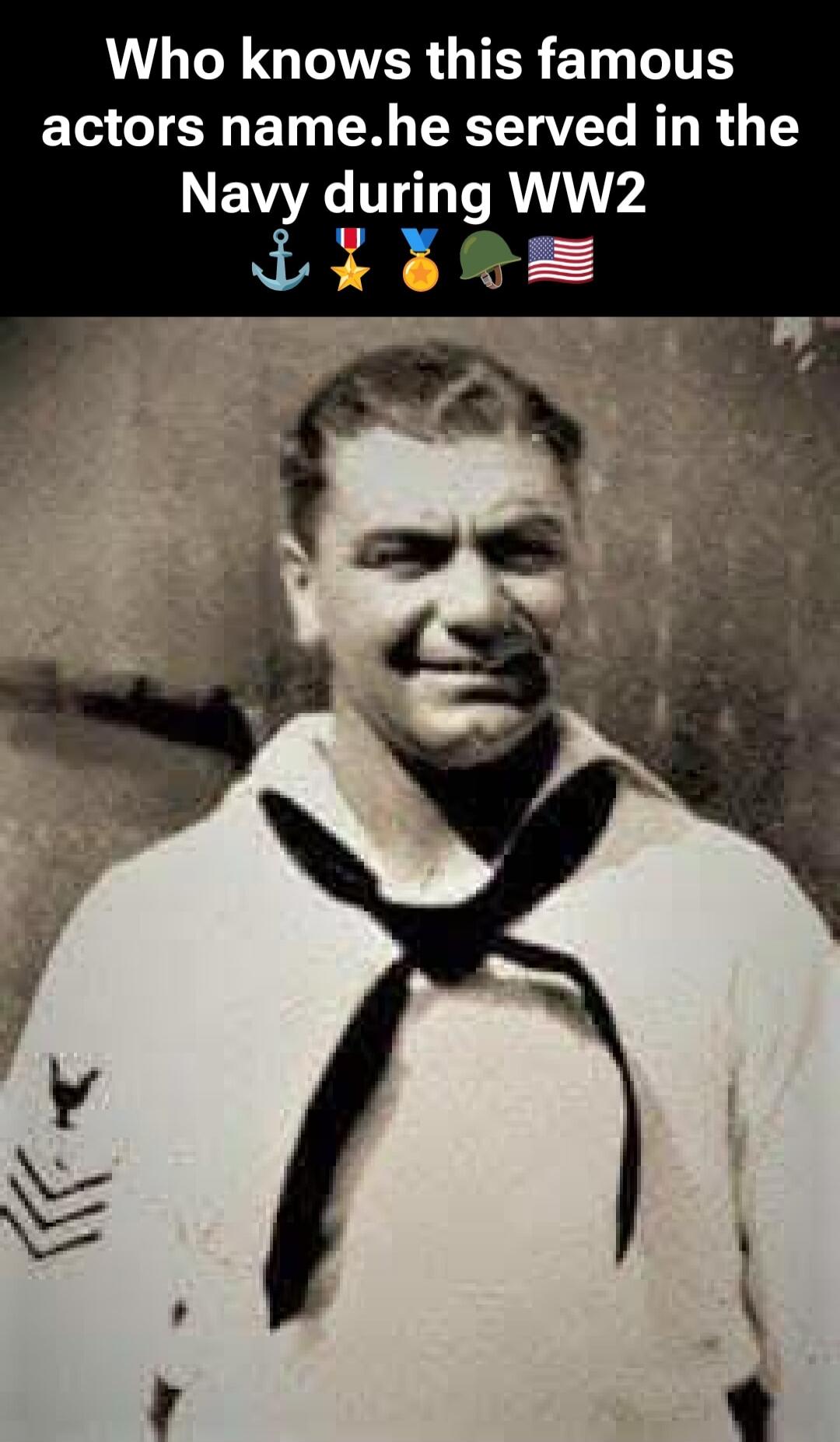 Who knows this famous actors name.he served in the Navy during WW2