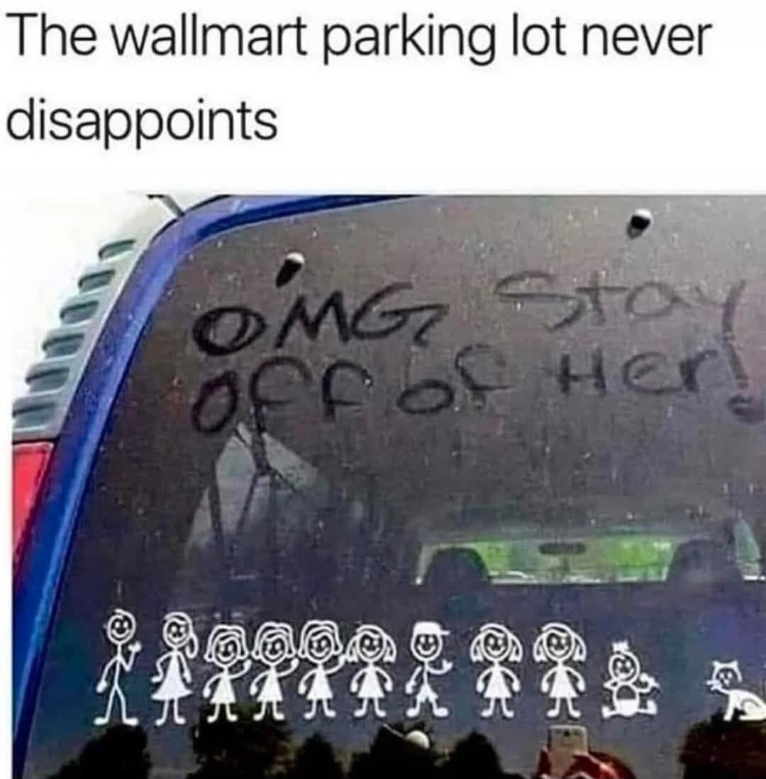 The walmart parking lot never disappoints
OMG Stay off of her!
[stick figure drawings along the bottom and on the windshield]