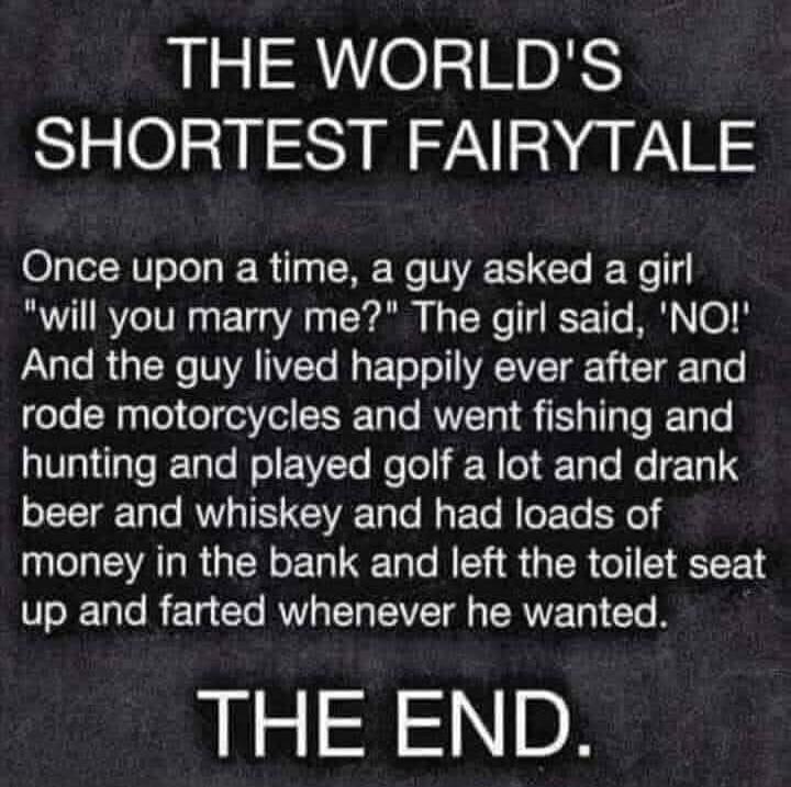 THE WORLD'S SHORTEST FAIRYTALE Once upon a time, a guy asked a girl 