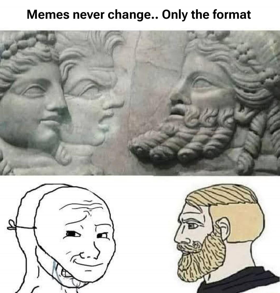 Memes never change.. Only the format