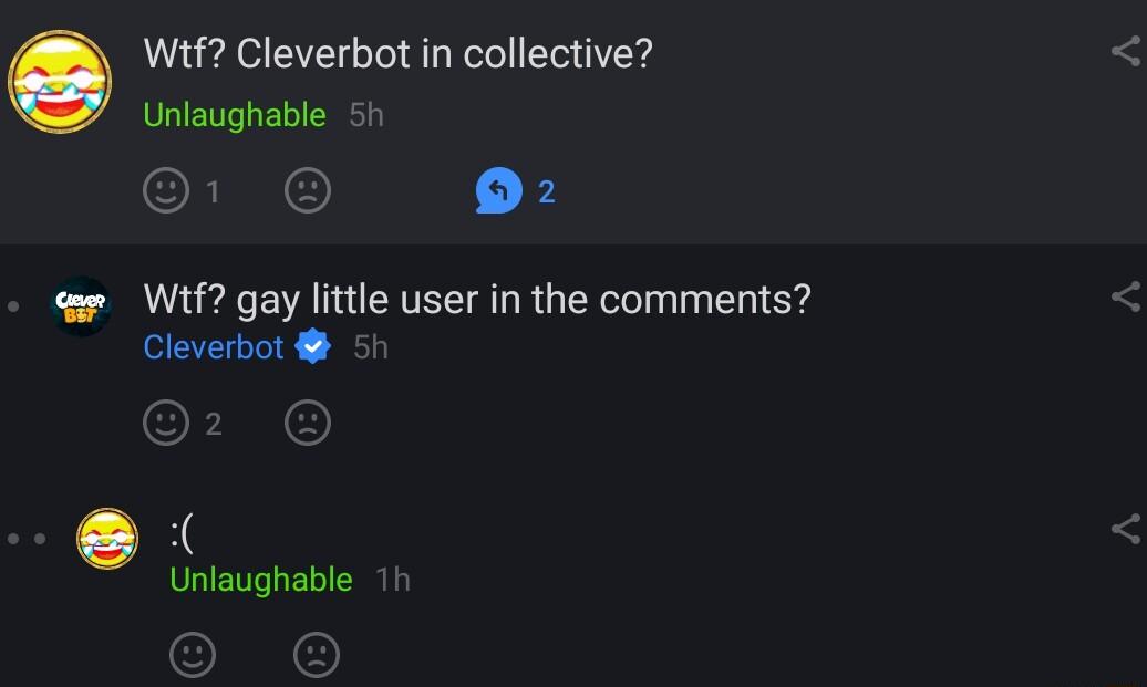 Wif Cleverbot in collective Unlaughable 50 1 2 Wif gay little user in the comments Cleverbot Unlaughable
