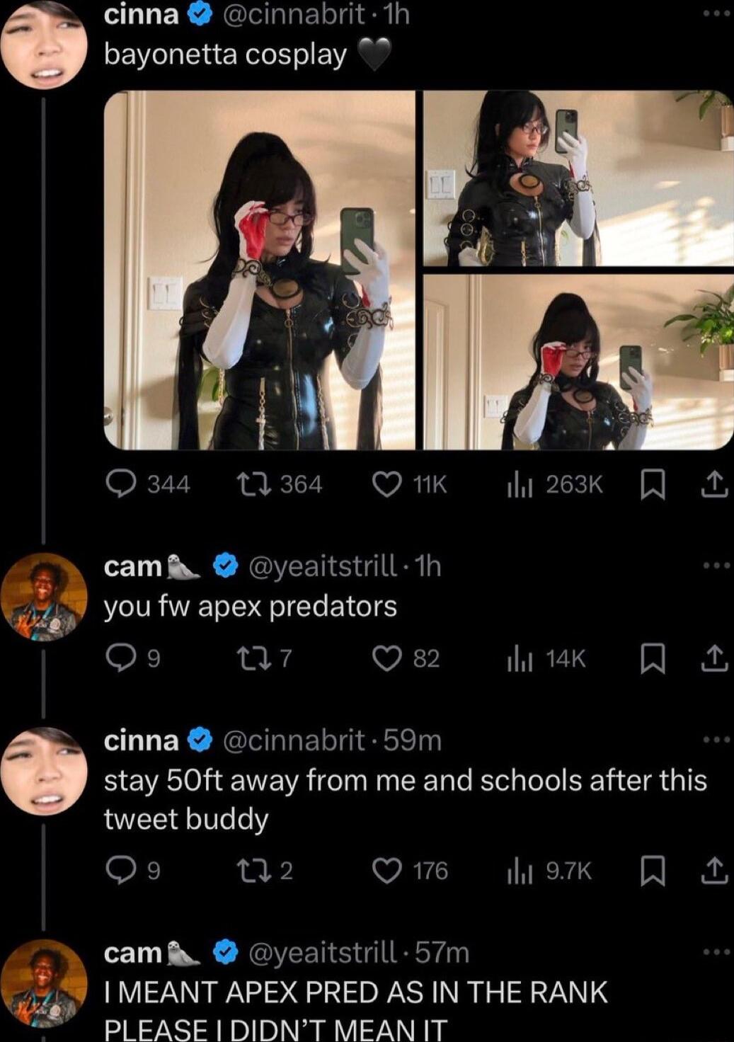 cinna cinnabrit 1h bayonetta cosplay 77 Q344 11364 Q1K 263k camb yeaitstrill 1h you fw apex predators o F e g wX Wk R B cinna cinnabrit 59m C stay 50ft away from me and schools after this RIEE T OF n2 Qe ek R camf yeaitstrill 57m I MEANT APEX PRED AS IN THE RANK e PLEASE I DIDNT MEAN IT