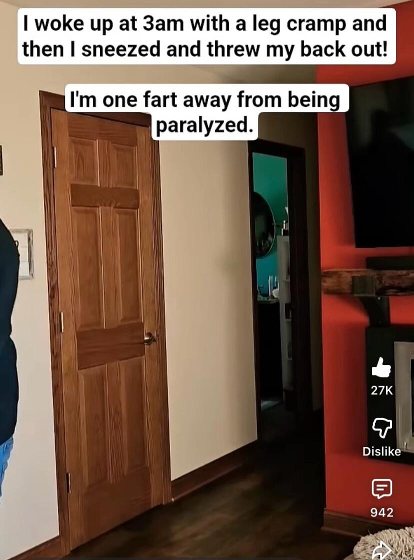 I woke up at 3am with a leg cramp and then I sneezed and threw my back out! I'm one fart away from being paralyzed.