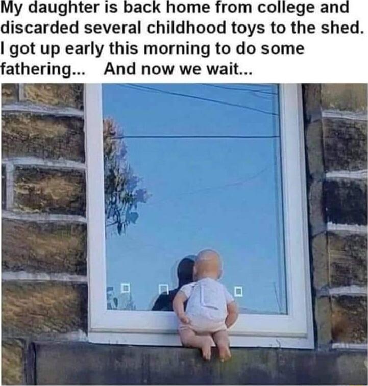 My daughter i1s discarded several childhood toys to the shed got up early this morning to do some athering And now we wait