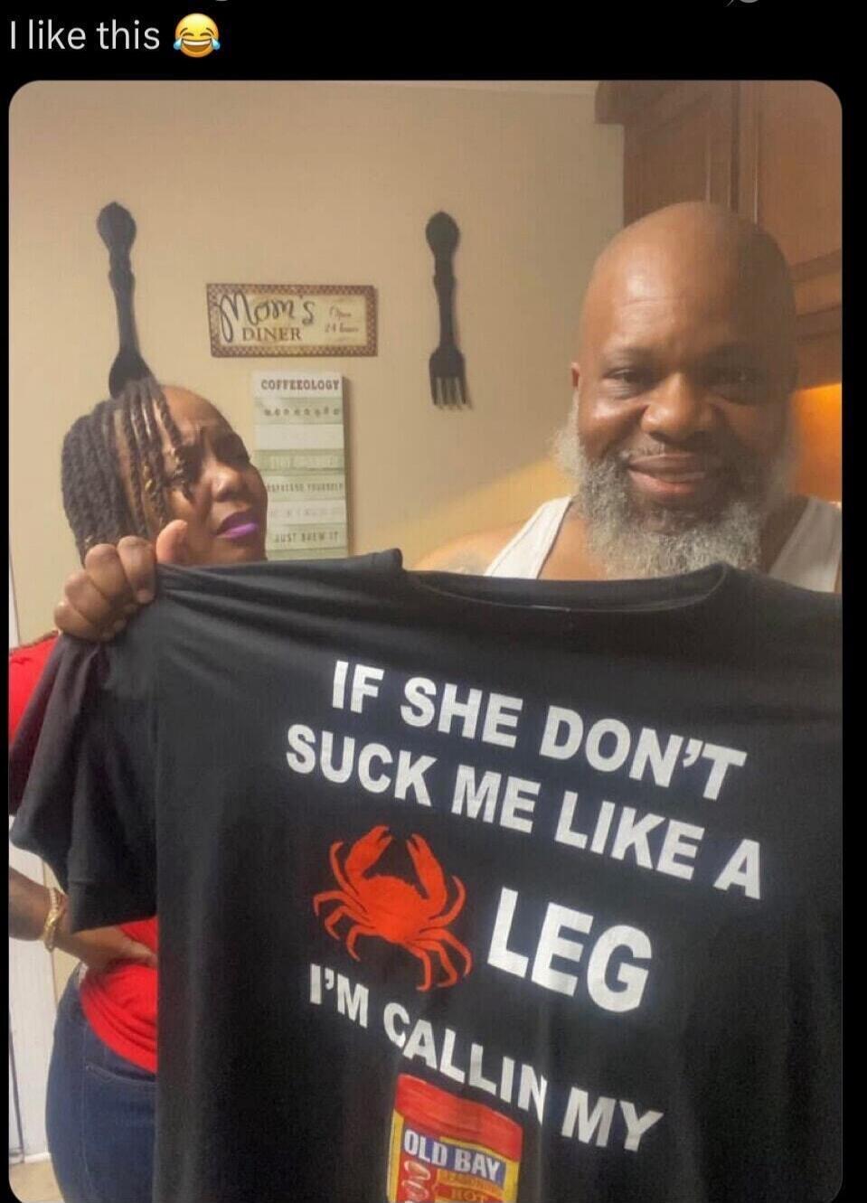I like this 😂 IF SHE DON'T SUCK ME LIKE A LEG I'M CALLIN MY OLD BAY Mom's DINER COFFEEOLOGY