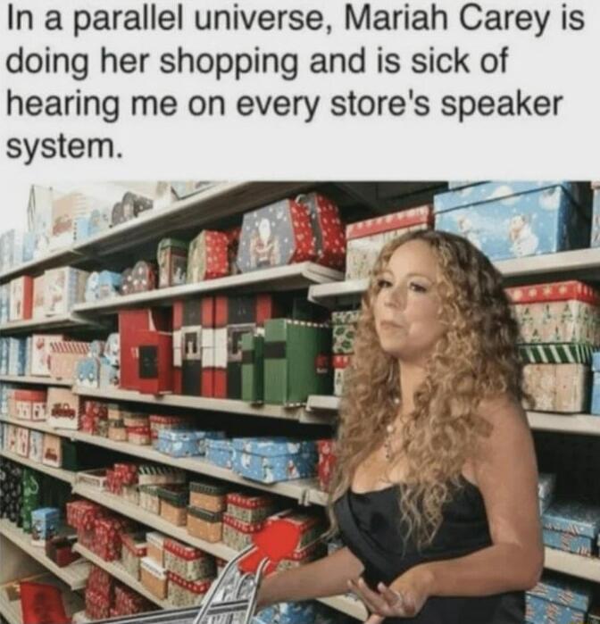 In a parallel universe Mariah Carey is doing her shopping and is sick of hearing me on every stores speaker system