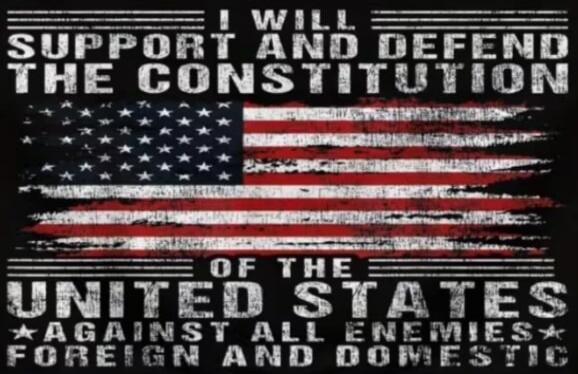 I WILL SUPPORT AND DEFEND THE CONSTITUTION OF THE UNITED STATES AGAINST ALL ENEMIES FOREIGN AND DOMESTIC