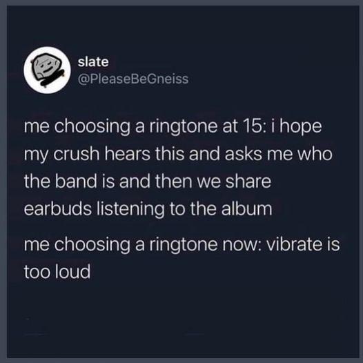9 BEIG PleaseBeGneiss me choosing a ringtone at 15 i hope my crush hears this and asks me who the band is and then we share eV le N ClallaleRteRal o1V ay nCxepleleplefeNlaleelal Nalel VARVl I jteloNoUe