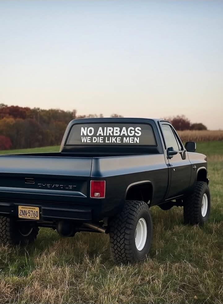 NO AIRBAGS WE DIE LIKE MEN