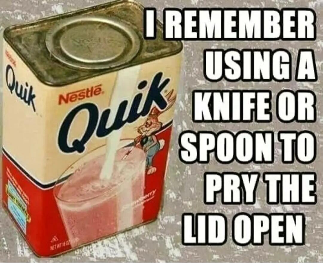 I REMEMBER USING A KNIFE OR SPOON TO PRY THE LID OPEN