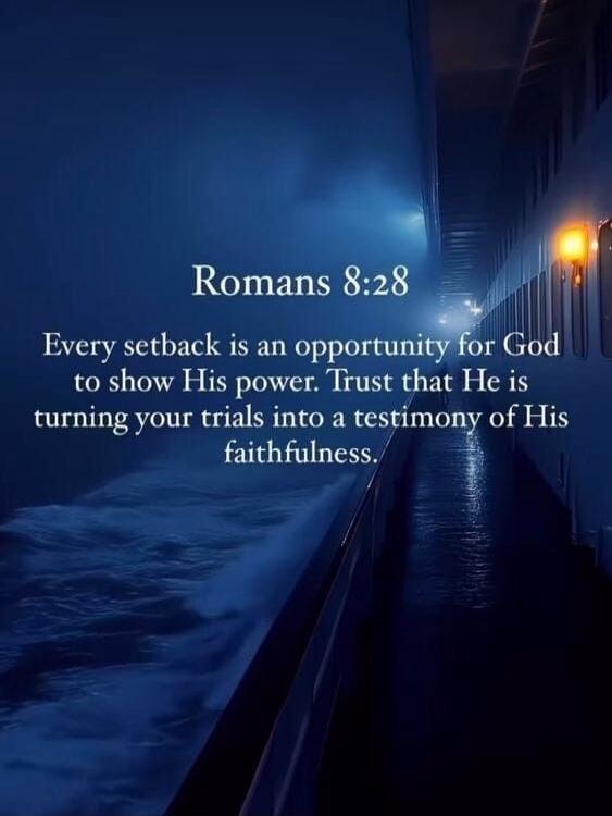 Romans 8:28 Every setback is an opportunity for God to show His power. Trust that He is turning your trials into a testimony of His faithfulness.