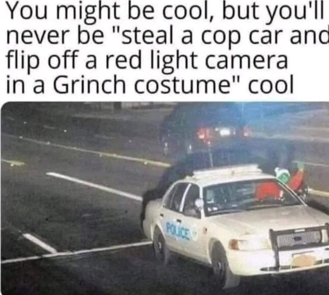 You might be cool, but you'll never be 