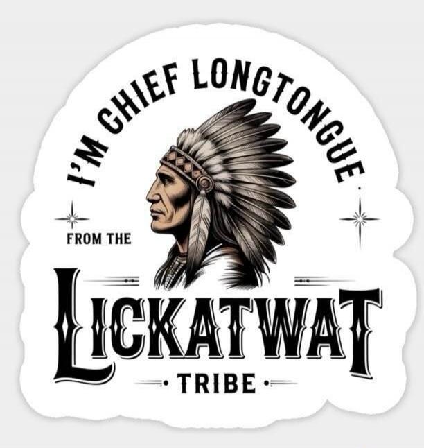 I'M CHIEF LONGTONGUE FROM THE LICKATWAT TRIBE