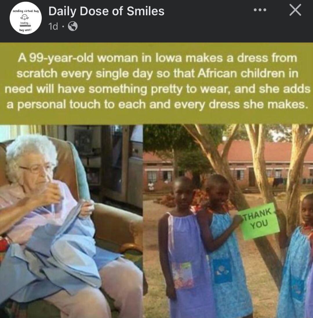 Daily Dose of Smiles are d Q A 99 year old woman in lowa makes a dress from scratch every single day so that African children in LEEG RV EVERSTE TG ERCRVEETAE UL B R G a personal touch to each and every dress she makes