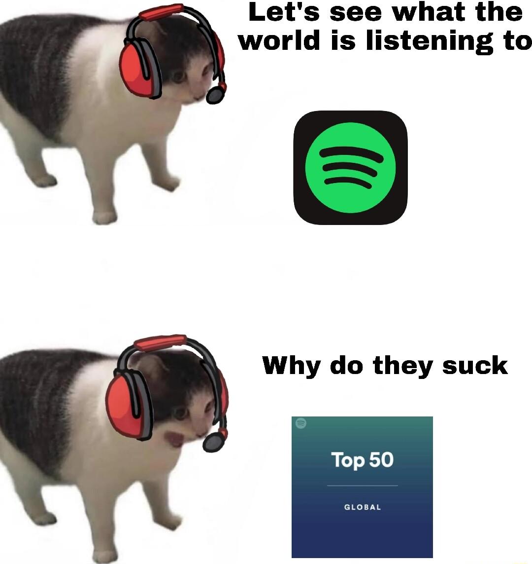 Lets see what the world is listening to Why do they suck