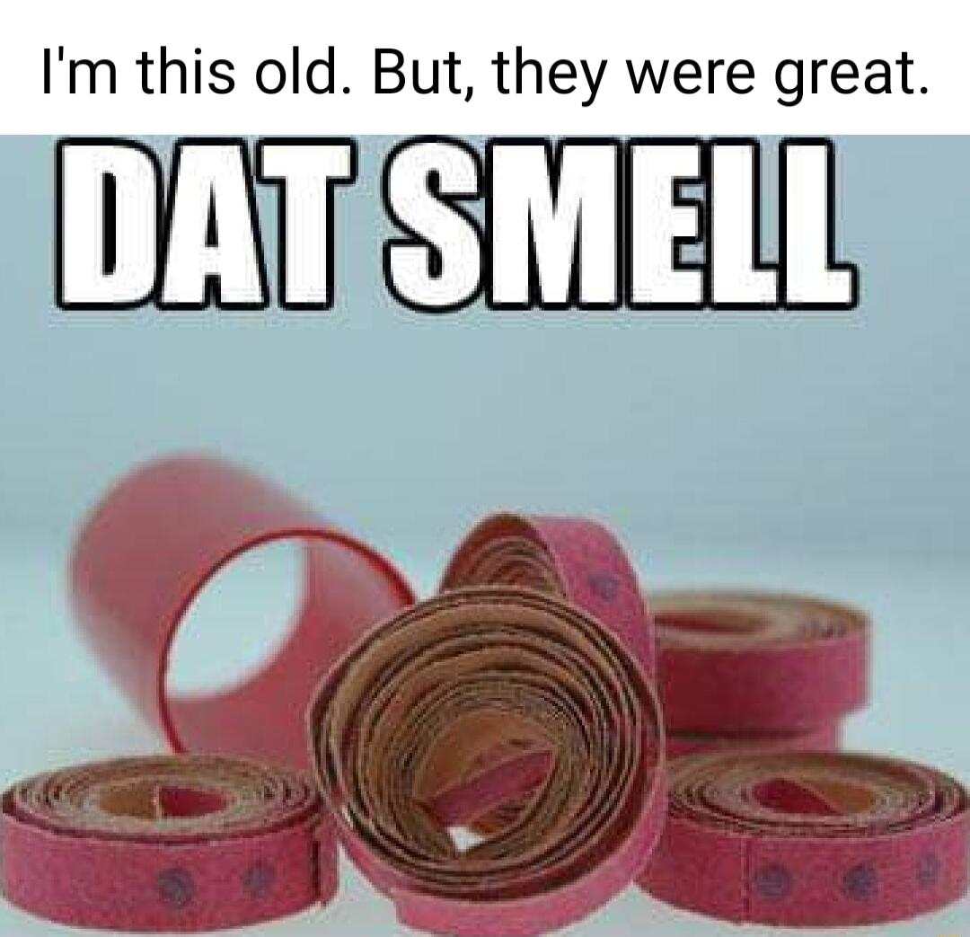 Im this old But they were great