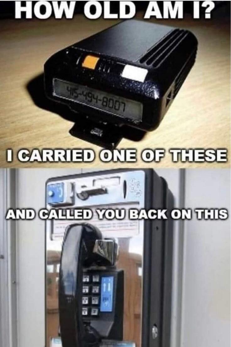 HOW OLD AM I? I CARRIED ONE OF THESE AND CALLED YOU BACK ON THIS