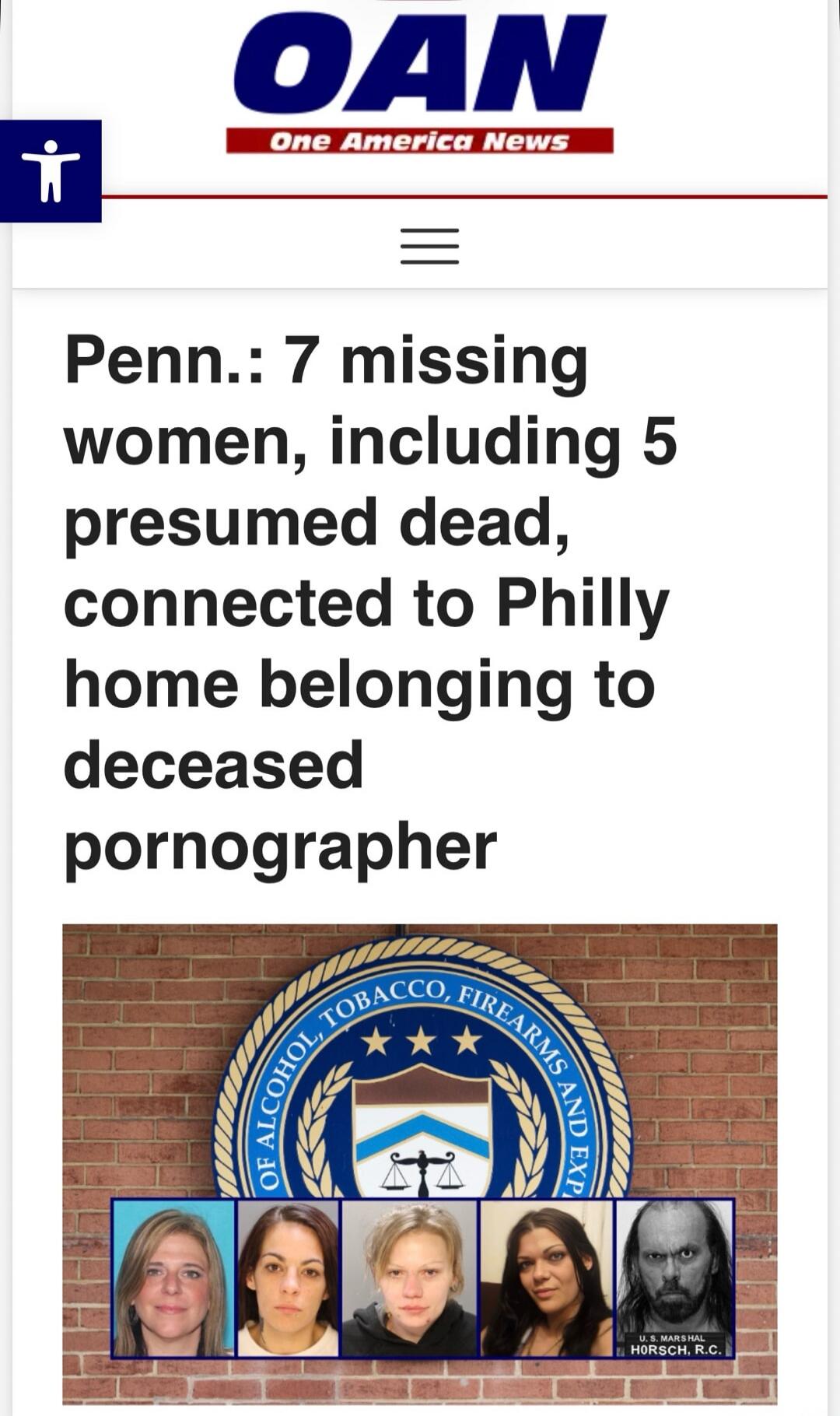 OAN One America News Penn.: 7 missing women, including 5 presumed dead, connected to Philly home belonging to deceased pornographer OF ALCOHOL, TOBACCO, FIREARMS AND EXP. U.S. MARSHAL HORSCH, R.C.