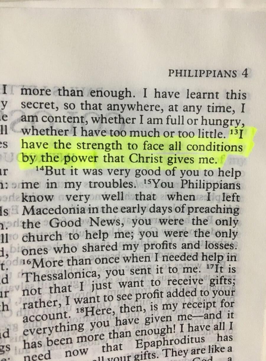 I have learnt this secret, so that anywhere, at any time, I am content, whether I am full or hungry, whether I have too much or too little. I have the strength to face all conditions by the power that Christ gives me. But it was very good of you to help me in my troubles.