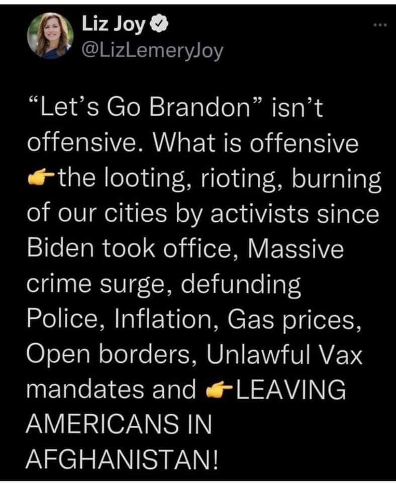 B Liz Joy LizLemeryJoy Lets Go Brandon isnt offensive What is offensive the looting rioting burning of our cities by activists since SeTa Role Fo yilel Tl V F TIYVEC crime surge defunding Police Inflation Gas prices Open borders Unlawful Vax IERTCEIEEEE Tale iT J HVNVIIN ISN 7NNRIN AFGHANISTAN