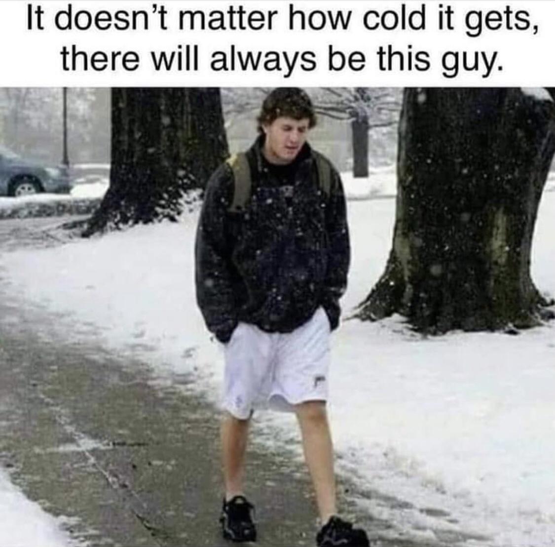 It doesnt matter how cold it gets